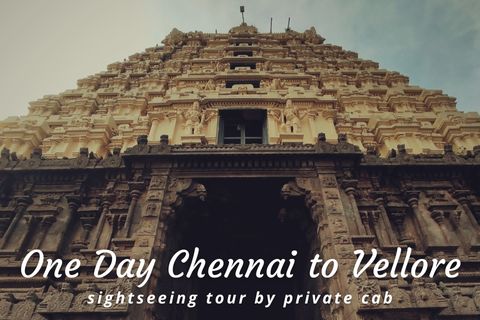 One Day Chennai to Vellore Trip by Cab